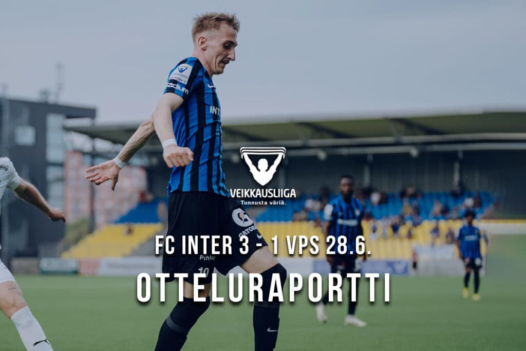 Raportti kentän laidalta 28.6.2024 FC Inter – VPS