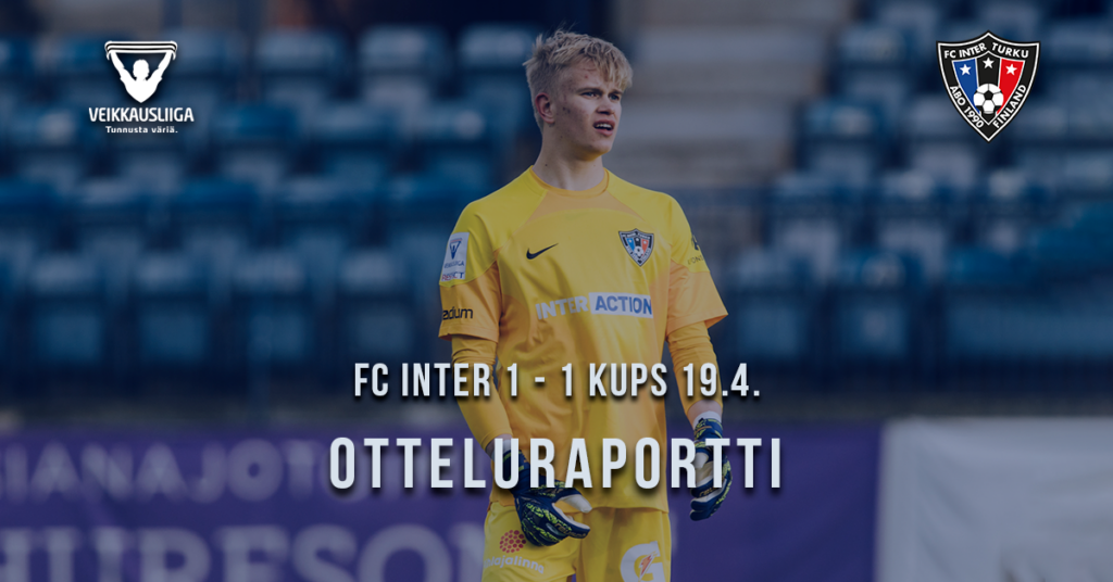 Raportti kentän laidalta 19.4.2024 FC Inter – KuPS